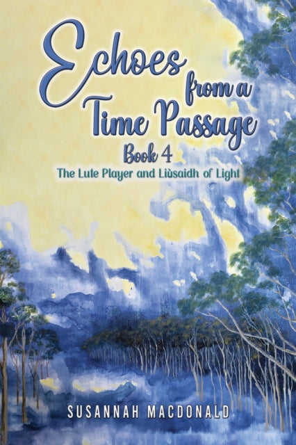 9781035804344-Echoes from a Time Passage: Book 4 : The Lute Player and Liusaidh of Light