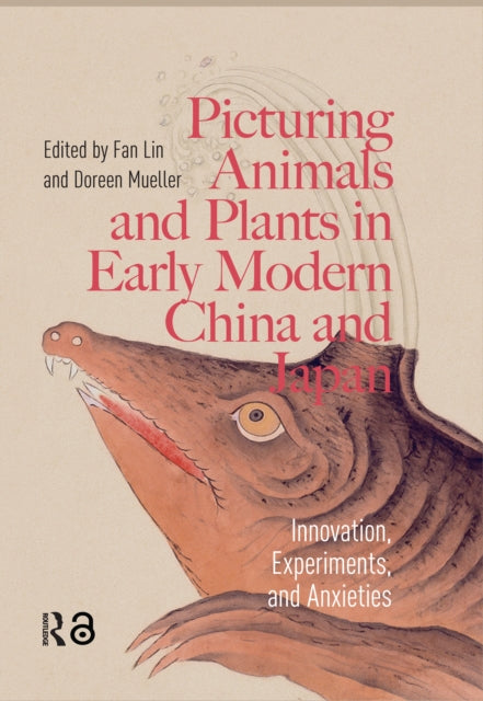 9781041184164, Picturing Animals and Plants in Early Modern China and Japan : Innovation, Experiments, and Anxieties