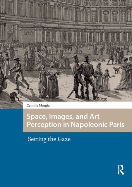 9781041186458, Space, Images, and Art Perception in Napoleonic Paris : Setting the Gaze