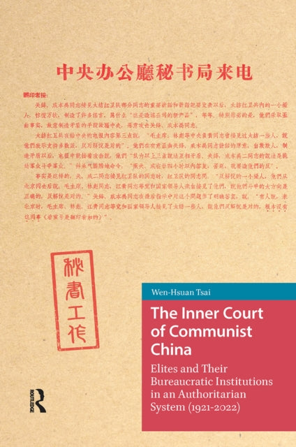 9781041188230, The Inner Court of Communist China : Elites and Their Bureaucratic Institutions in an Authoritarian System (1921-2022)