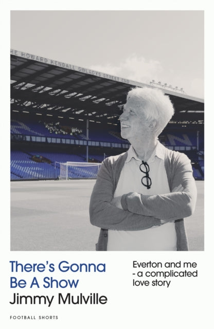 9781068295706, There's Gonna Be A Show : Everton and me - a complicated love story
