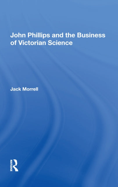 9781138356269, John Phillips and the Business of Victorian Science