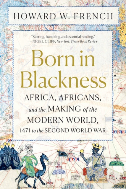 9781324092407-Born in Blackness : Africa, Africans, and the Making of the Modern World, 1471 to the Second World War