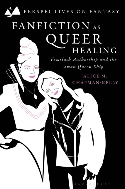 9781350350908, Fanfiction as Queer Healing : Femslash Authorship and the Swan Queen Ship