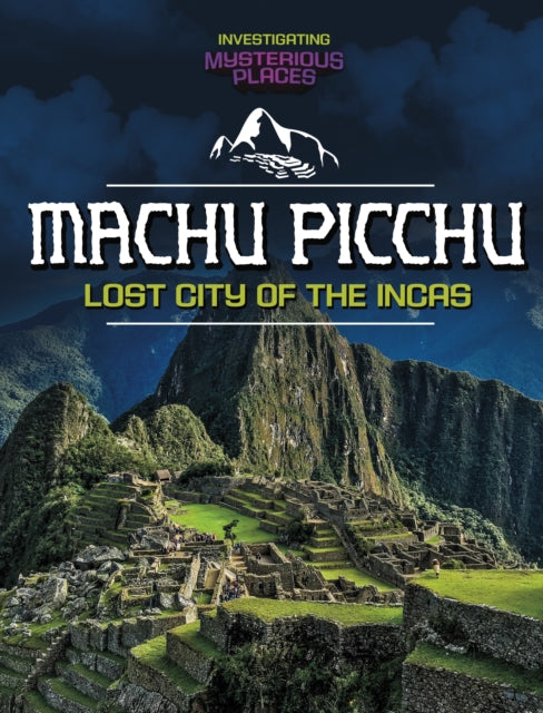 9781398260764, Machu Picchu, Lost City of the Incas