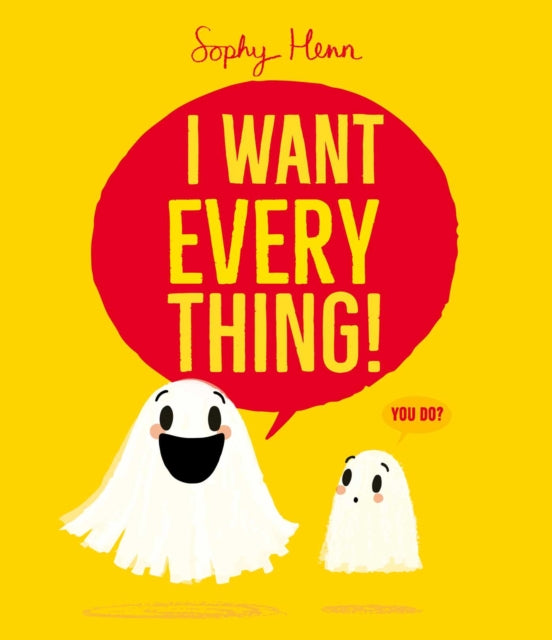 9781398526822, I Want Everything : a funny and relatable picture book from Sophy Henn