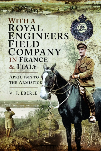 9781399021289, With a Royal Engineers Field Company in France & Italy : April 1915 to the Armistice