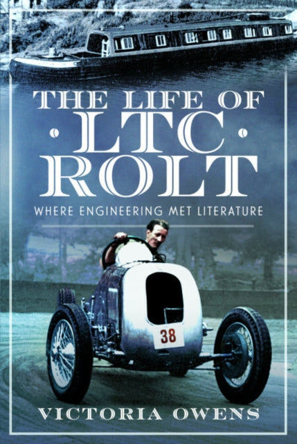 9781399056625, The Life of LTC Rolt : Where Engineering Met Literature