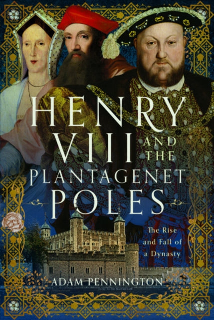 9781399071758, Henry VIII and the Plantagenet Poles : The Rise and Fall of a Dynasty