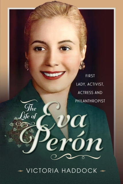 9781399080323, The Life of Eva Peron : First Lady, Activist, Actress and Philanthropist