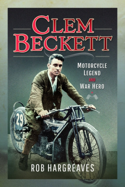 9781399098465, Clem Beckett: Motorcycle Legend and War Hero