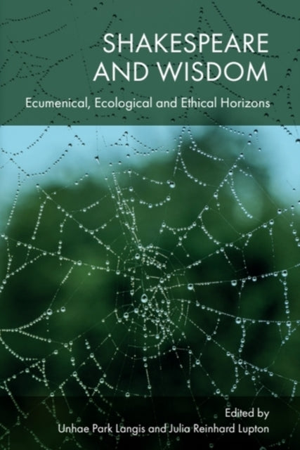 9781399516570, Shakespeare and Wisdom : Ecumenical, Ecological and Ethical Horizons
