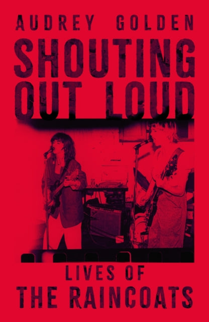 9781399624862, Shouting Out Loud : Lives of The Raincoats
