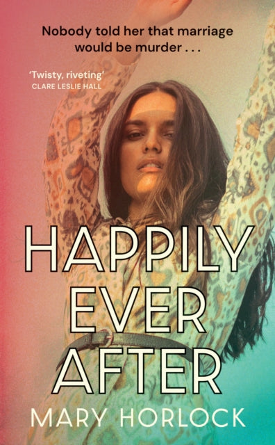 9781399813211, Happily Ever After : `Twisty, riveting storytelling' Clare Leslie Hall, author of BROKEN COUNTRY