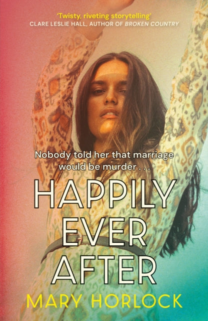 9781399813235, Happily Ever After : `Twisty, riveting storytelling' Clare Leslie Hall, author of BROKEN COUNTRY