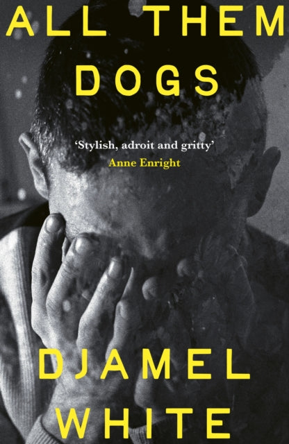 9781399824460, All Them Dogs : A heartbreaking literary thriller - 'Exhilarating . . . a hugely satisfying read' Roddy Doyle