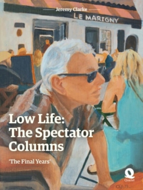 9781399973564-Low Life: The Spectator Columns : 'The Final Years'