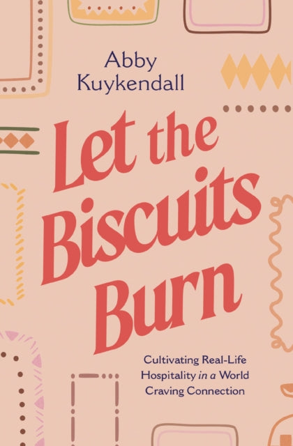 9781400252398, Let the Biscuits Burn : Cultivating Real-Life Hospitality in a World Craving Connection