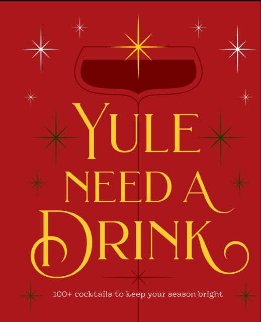 9781400352715, Yule Need a Drink : 100+ Cocktails to Keep Your Season Bright
