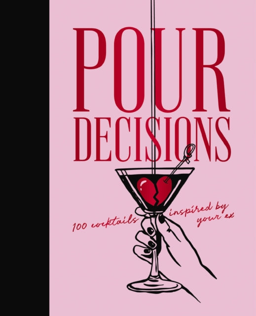 9781400352838, Pour Decisions : 100 Cocktails Inspired by Your Ex