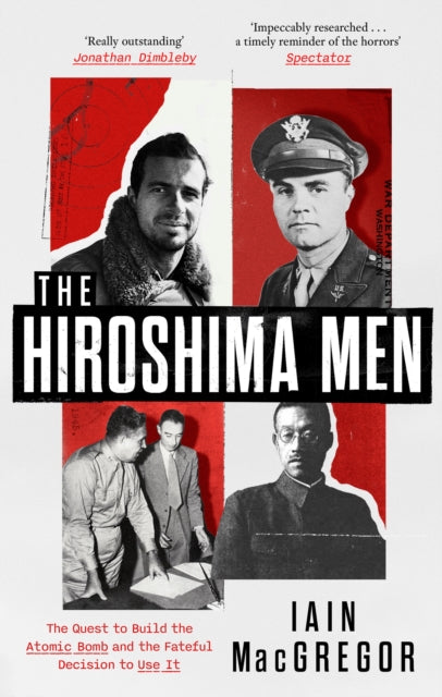 9781408719527, The Hiroshima Men : The Quest to Build the Atomic Bomb and the Fateful Decision to Use It