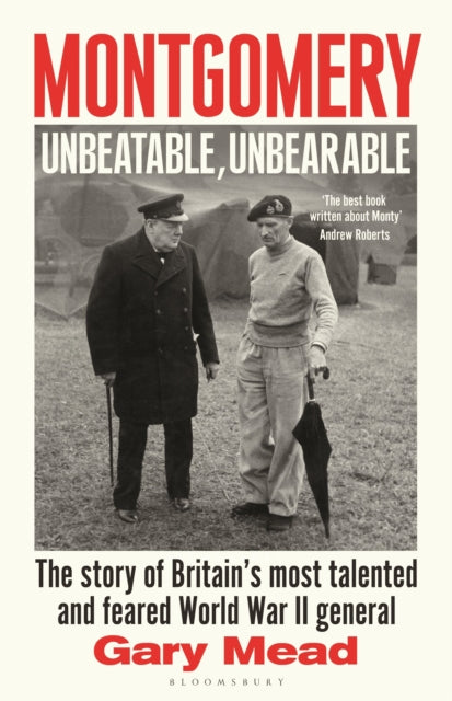 9781408878583, Montgomery: Unbeatable, Unbearable : The story of Britain's most talented and feared WW2 general