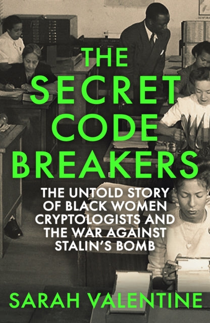 9781472148100, The Secret Codebreakers : The Untold Story of Black Women Cryptologists and the War Against Stalin's Bomb