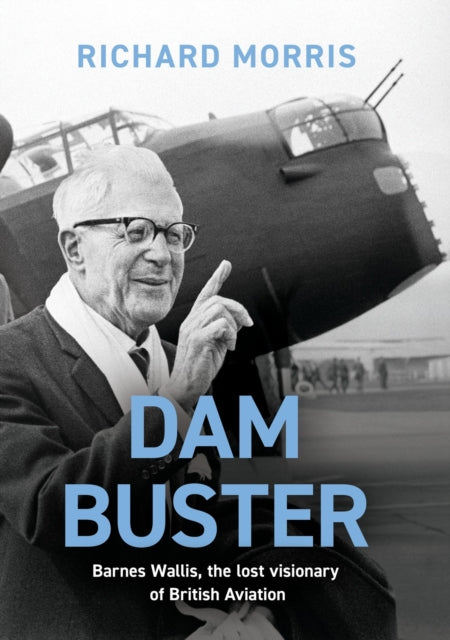 9781474623438-Dam Buster : Barnes Wallis, the Lost Visionary of British Aviation