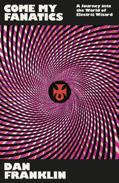 9781474625418-Come My Fanatics : A Journey into the World of Electric Wizard