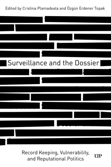 9781487542160, Surveillance and the Dossier : Record Keeping, Vulnerability, and Reputational Politics