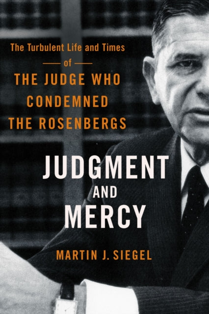 9781501785016, Judgment and Mercy : The Turbulent Life and Times of the Judge Who Condemned the Rosenbergs