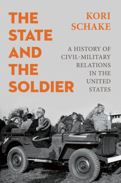 9781509570539, The State and the Soldier : A History of Civil-Military Relations in the United States