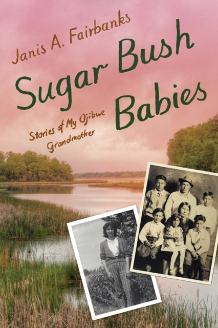 9781517919023, Sugar Bush Babies : Stories of My Ojibwe Grandmother