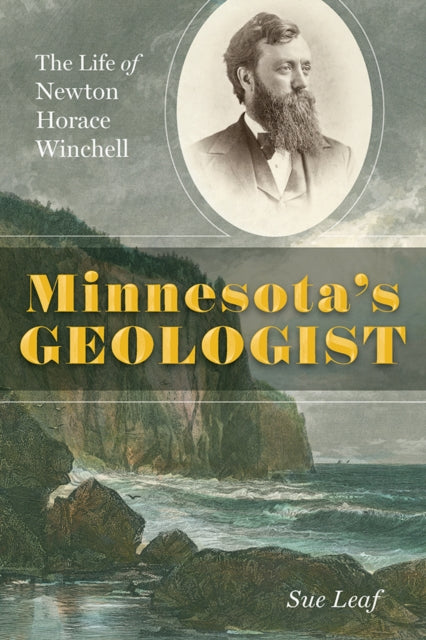 9781517922030, Minnesota's Geologist : The Life of Newton Horace Winchell