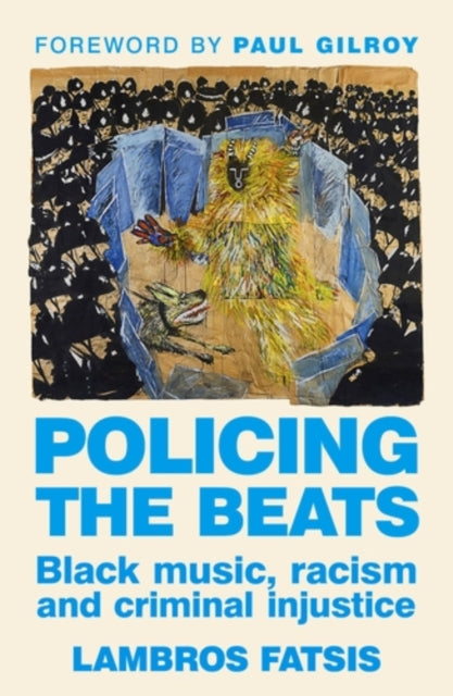 9781526171412, Policing the Beats : Black Music, Racism and Criminal Injustice