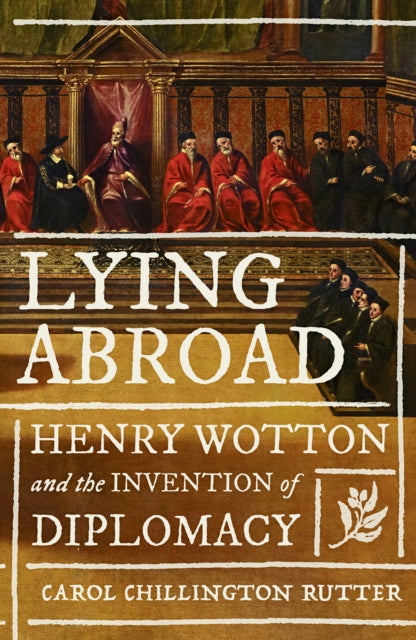 9781526172068, Lying Abroad : Henry Wotton and the Invention of Diplomacy