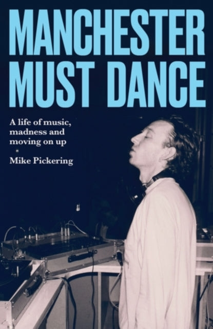 9781526190567, Manchester must dance : A life of music, madness and moving on up