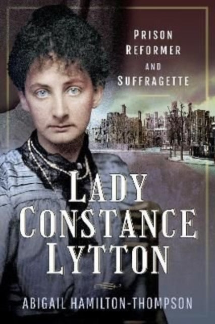 9781526775030, Lady Constance Lytton : Prison Reformer and Suffragette