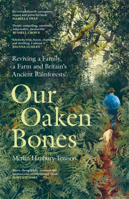 9781529144222-Our Oaken Bones : Reviving a Family, a Farm and Britain's Ancient Rainforests