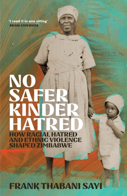 9781529427318, No Safer Kinder Hatred : How Racial Hatred and Ethnic Violence Shaped Zimbabwe
