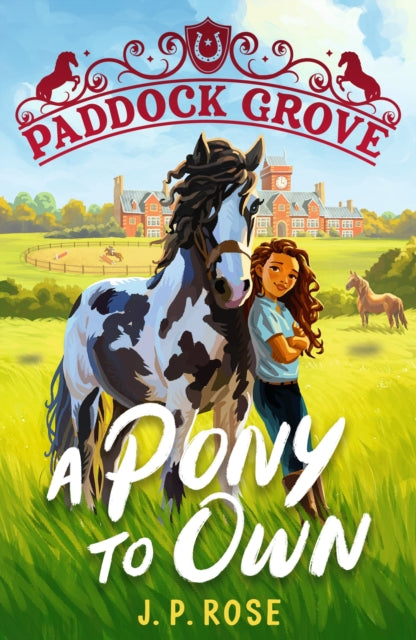 9781529522846, Paddock Grove: A Pony to Own : First in a pony adventure series about friends and their horses at an equestrian boarding school for animal lovers age 8, 9, 10, 11, 12, 13