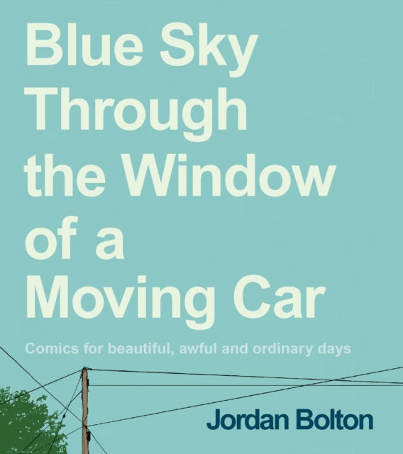 9781529905410-Blue Sky Through the Window of a Moving Car : Comics for beautiful, awful and ordinary days