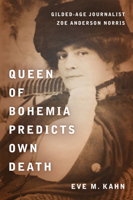 9781531511678, Queen of Bohemia Predicts Own Death : Gilded-Age Journalist Zoe Anderson Norris