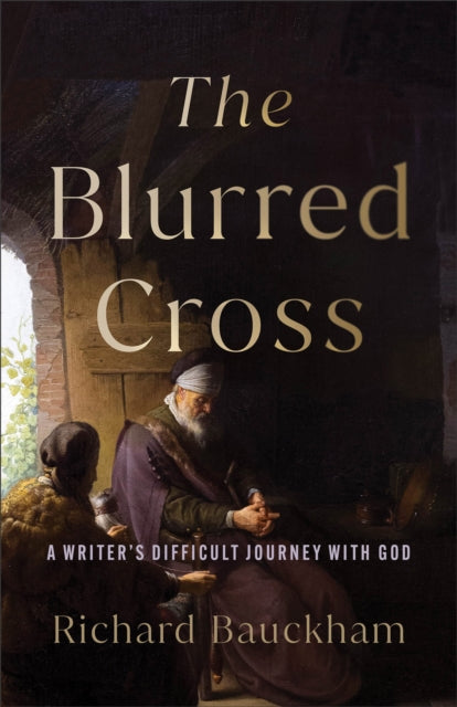 9781540967435-The Blurred Cross : A Writer's Difficult Journey with God