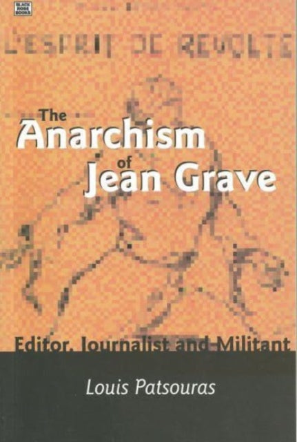 9781551641850, The Anarchism of Jean Grave : Editor, Journalist and Militant