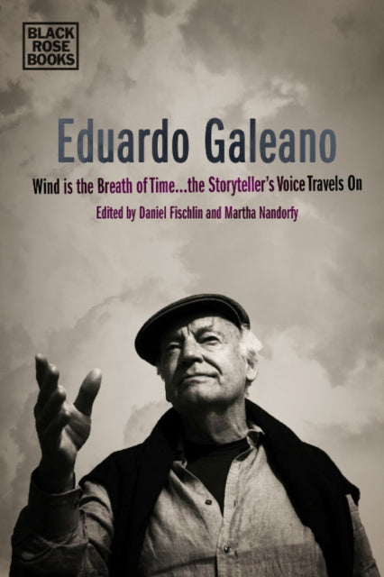 9781551647050, Eduardo Galeano - Wind is the Breath of Time, the Storyteller's Voice Travels On