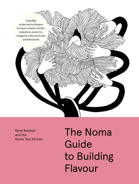 9781579657192, The Noma Guide to Building Flavour : Including recipes and techniques for sauces, butters, broths, reductions, preserves, vinaigrettes, flavoured salts, and infused oils