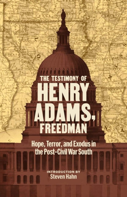 9781598538366, The Testimony of Henry Adams, Freedman : Hope, Terror, and Exodus in the Post-Civil War South
