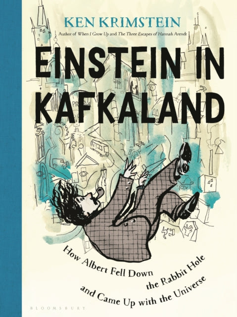 9781635579536-Einstein in Kafkaland : How Albert Fell Down the Rabbit Hole and Came Up with the Universe