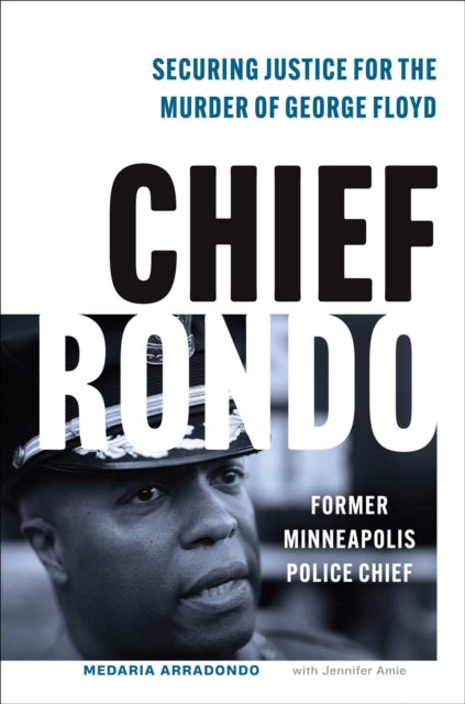 9781635769470, Chief Rondo : Securing Justice for the Murder of George Floyd